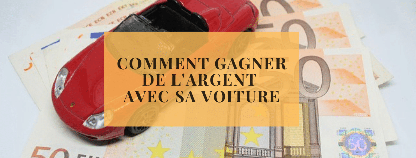 comment gagner de l'argent avec sa voiture