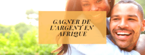 gagner de l'argent en Afrique