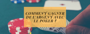 COMMENT GAGNER DE L'ARGENT AVEC LE POKER