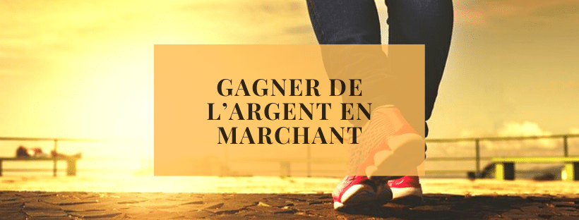 gagner de l'argent en marchant