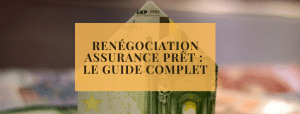 Renégociation assurance prêt le guide complet