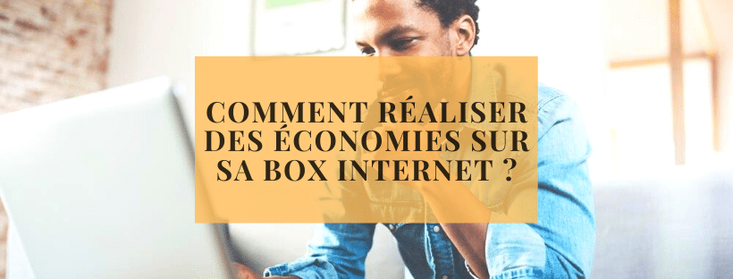 Comment réaliser des économies sur sa box Internet _