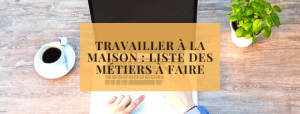 Travailler à la maison _ liste des métiers à faire