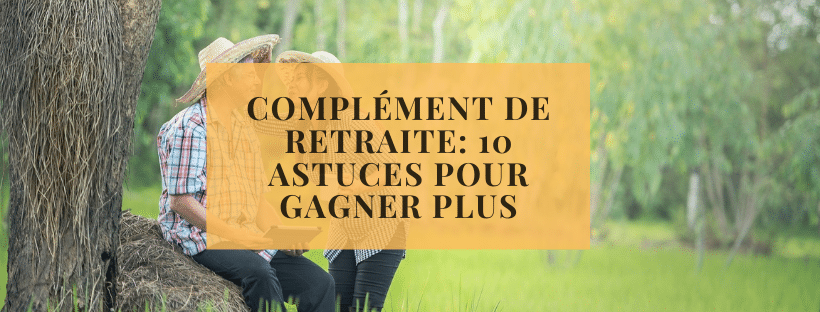 Complément de retraite_ 10 astuces pour gagner plus
