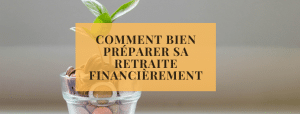 Comment bien préparer sa retraite financièrement _ immobilier et_ou placements financiers _