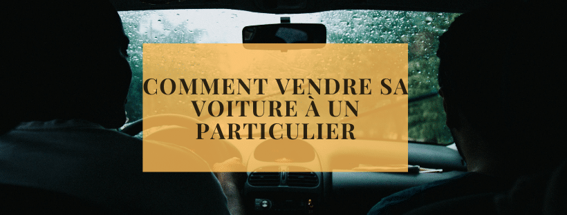 Comment vendre sa voiture à un particulier