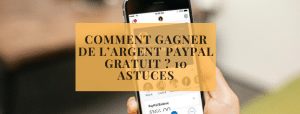 Comment gagner de l’argent PayPal gratuit 10 astuces