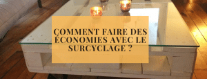 Comment faire des économies avec le surcyclage ?