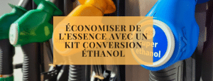 Économiser de l’essence avec un kit conversion éthanol