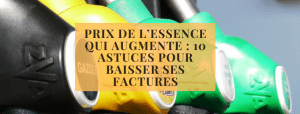 Prix de l’essence qui augmente 10 astuces pour baisser ses factures