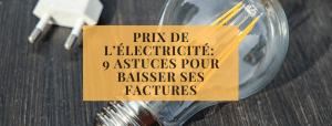 Prix de l’électricité qui augmente : 9 astuces pour baisser ses factures