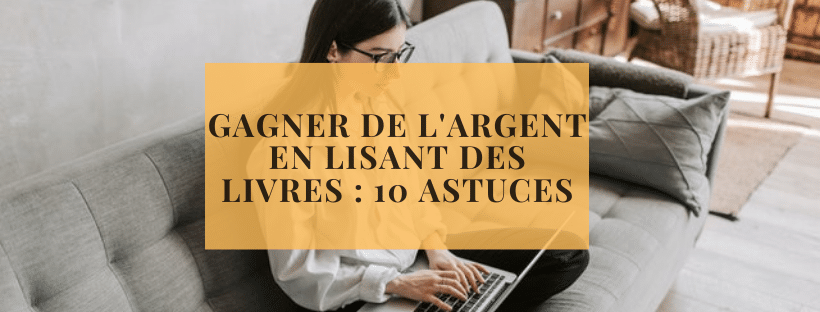 Gagner de l'argent en lisant des livres : 10 astuces