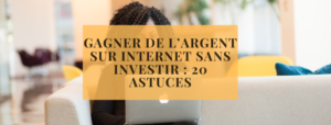 Gagner de l’argent sur internet sans investir : 20 astuces