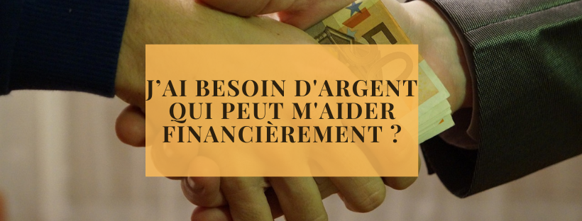 J’ai besoin d'argent qui peut m'aider financièrement 